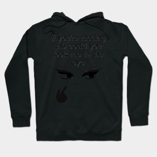 If you're reading this could you look me in the eyes Hoodie